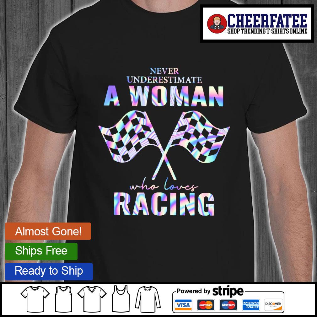 yer genç Teklif  Official Never underestimate a woman who loves racing shirt – T-Shirts |  CHEEFATEE – Premium Fashion T-Shirts, Hoodie