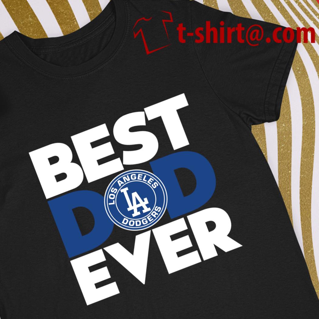 Best dad ever MLB Los Angeles Dodgers logo 2023 T-shirt, hoodie