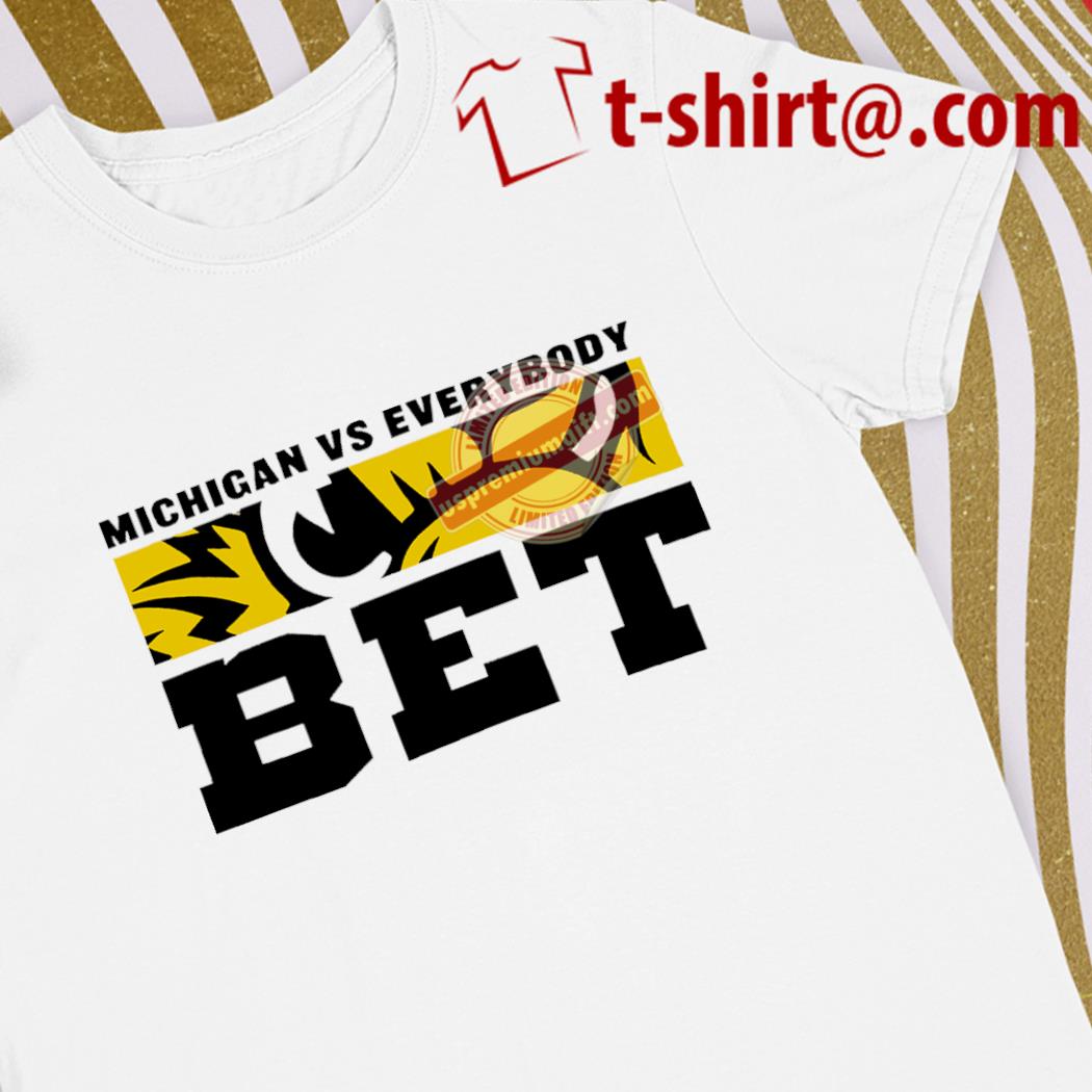Funny michigan vs. everybody text BET Michigan Wolverines mascot shirt