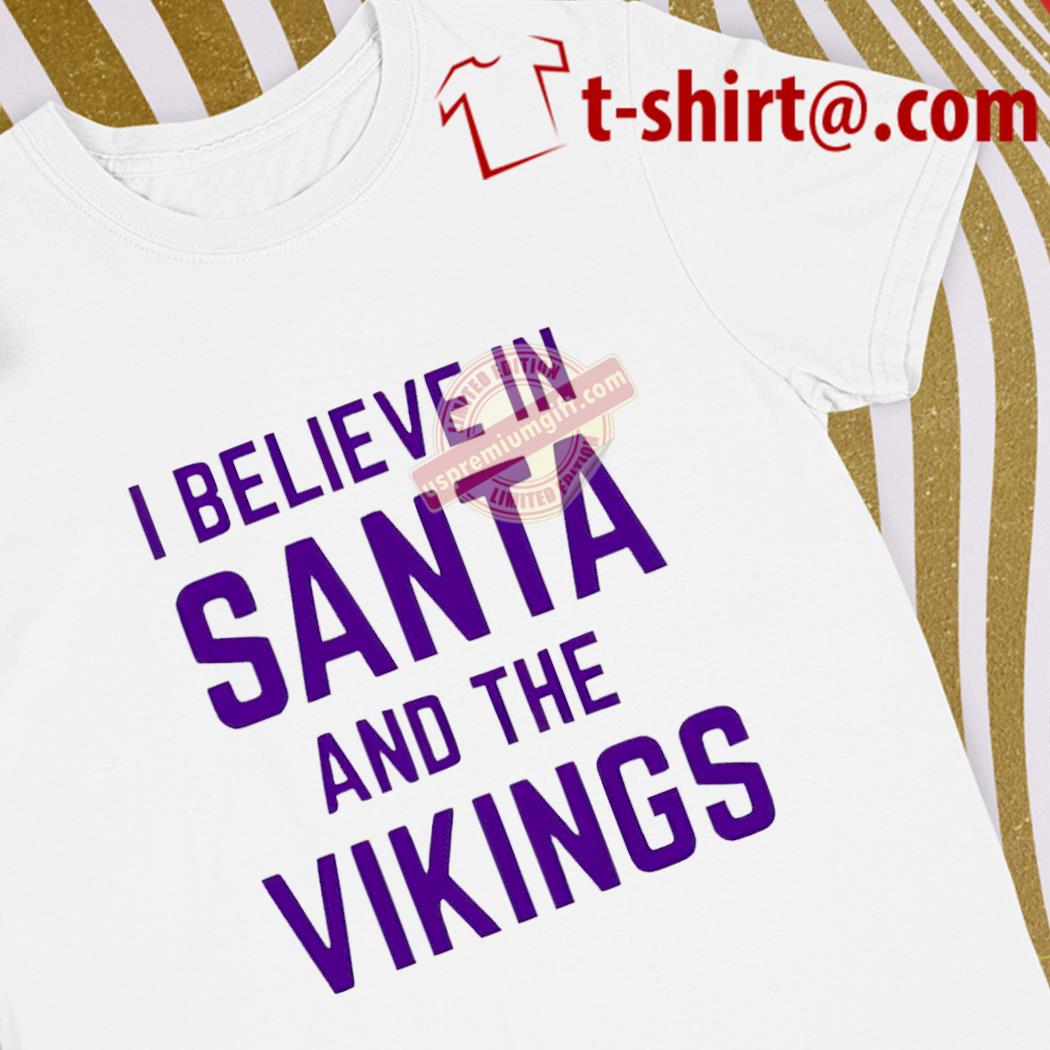 Official i believe in Santa and the Vikings gift shirt