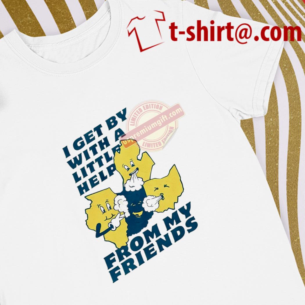 Original i get by with a little help from my friends funny shirt