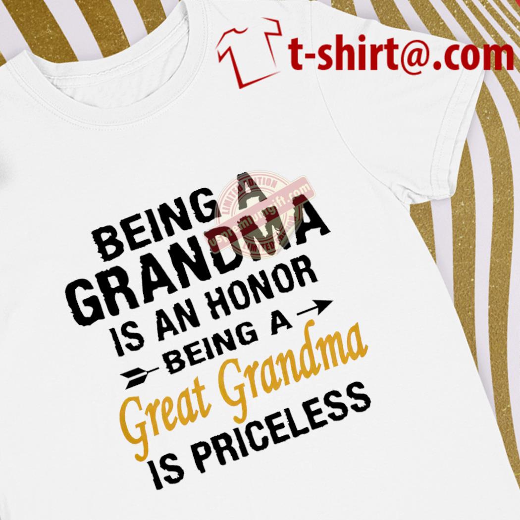 Premium being a grandma is an honor being a great grandma is priceless text shirt