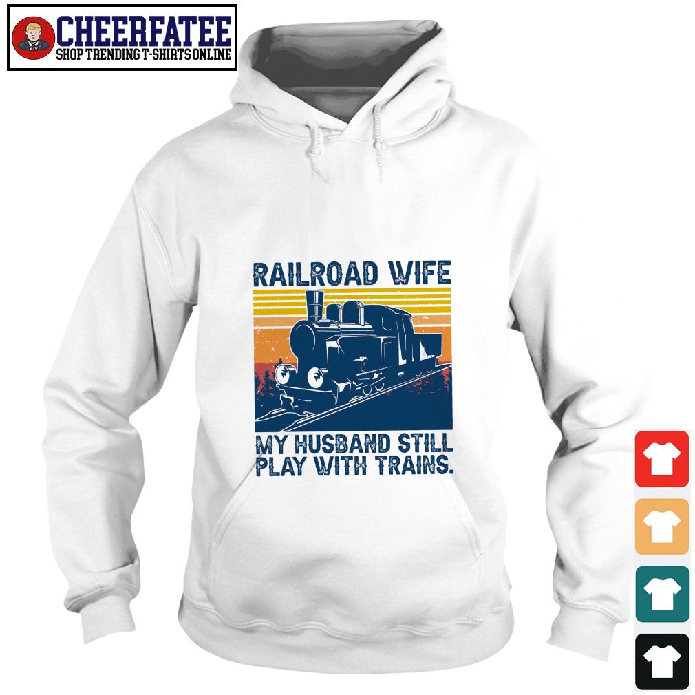 Railroad wife myt husband still play with trains vintage shirt